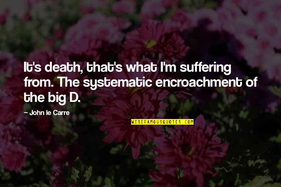 Abdur Razzaq Samarqandi Quotes By John Le Carre: It's death, that's what I'm suffering from. The