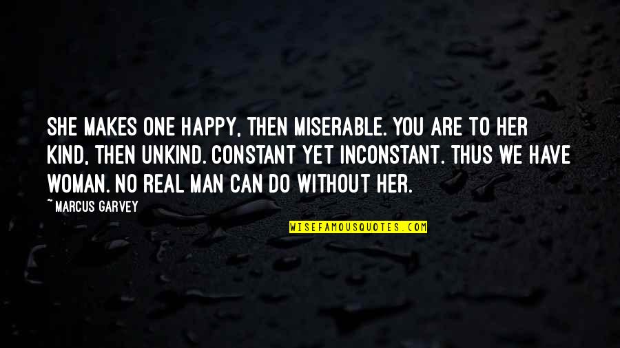 Abdur Razzaque Quotes By Marcus Garvey: She makes one happy, then miserable. You are Abdur Razzaque Quotes By Marcus Garvey: She makes one happy, then miserable. You are