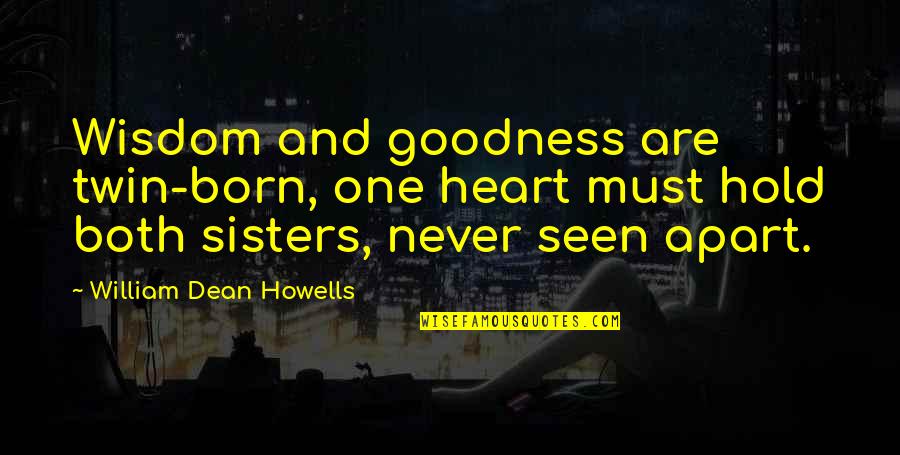 Abdurahim Green Quotes By William Dean Howells: Wisdom and goodness are twin-born, one heart must