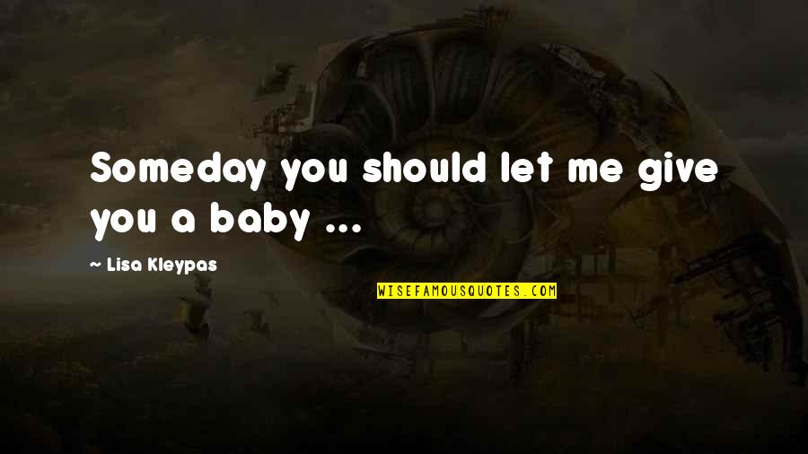 Abdurahim Laajab Quotes By Lisa Kleypas: Someday you should let me give you a Abdurahim Laajab Quotes By Lisa Kleypas: Someday you should let me give you a