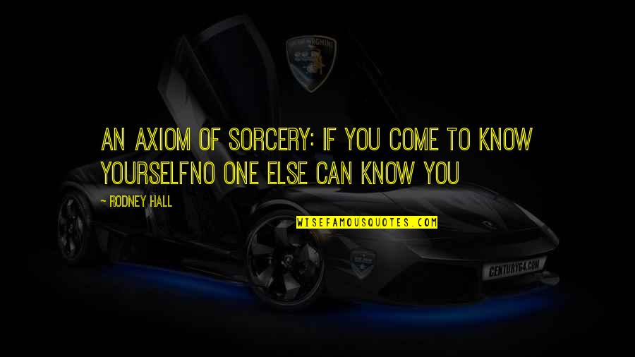Abdurahiman Quotes By Rodney Hall: An axiom of sorcery: If you come to