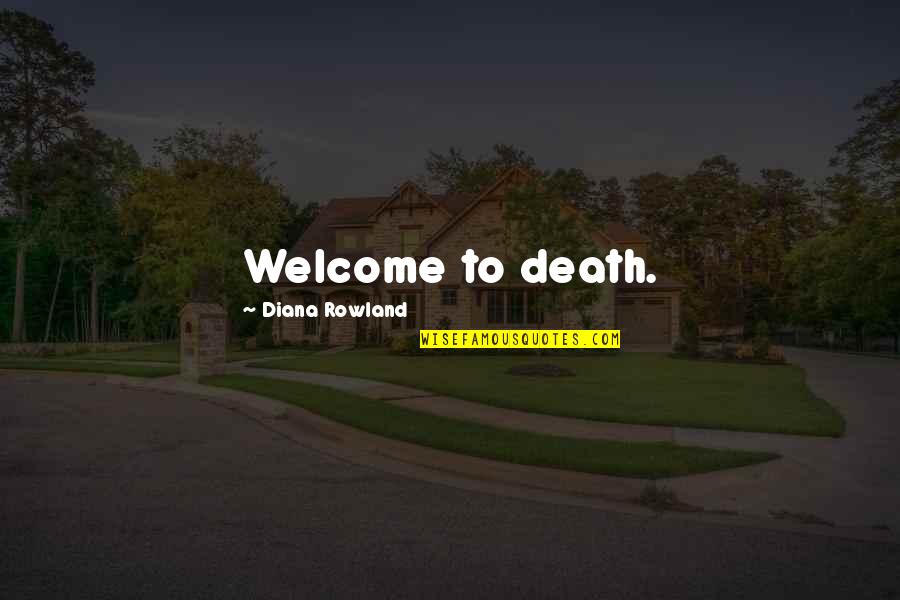 Abdurahman Hassan Quotes By Diana Rowland: Welcome to death. Abdurahman Hassan Quotes By Diana Rowland: Welcome to death.