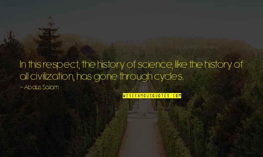 Abdus Quotes By Abdus Salam: In this respect, the history of science, like Abdus Quotes By Abdus Salam: In this respect, the history of science, like