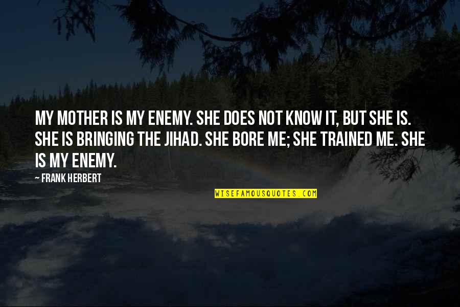 Abdusalam Gadisovs Birthday Quotes By Frank Herbert: My mother is my enemy. She does not Abdusalam Gadisovs Birthday Quotes By Frank Herbert: My mother is my enemy. She does not