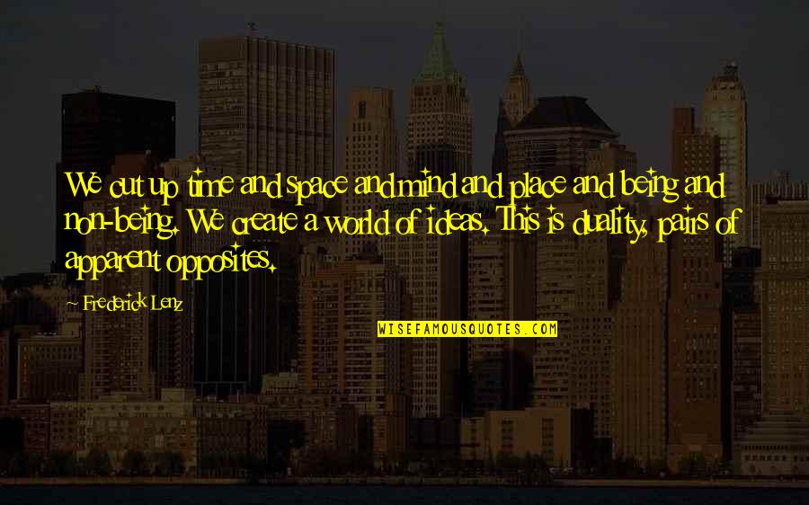 Abdush Almaty Quotes By Frederick Lenz: We cut up time and space and mind Abdush Almaty Quotes By Frederick Lenz: We cut up time and space and mind