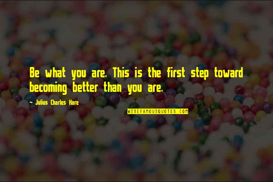 Abdussalam Alburki Quotes By Julius Charles Hare: Be what you are. This is the first Abdussalam Alburki Quotes By Julius Charles Hare: Be what you are. This is the first