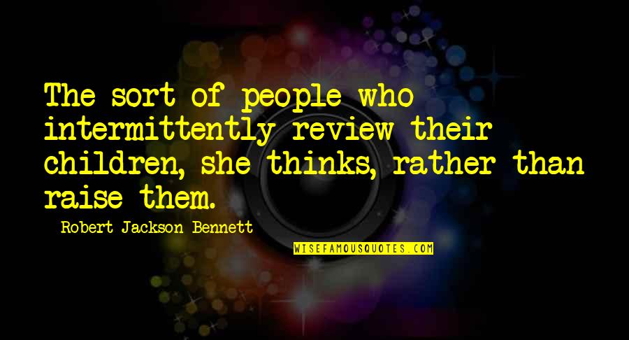 Abdussalam Alburki Quotes By Robert Jackson Bennett: The sort of people who intermittently review their Abdussalam Alburki Quotes By Robert Jackson Bennett: The sort of people who intermittently review their