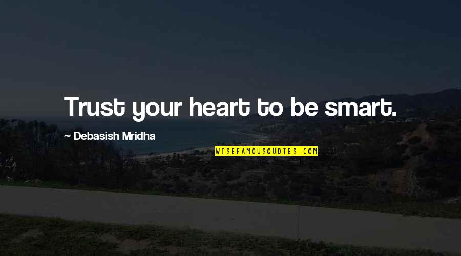 Abduzeedo Quotes By Debasish Mridha: Trust your heart to be smart. Abduzeedo Quotes By Debasish Mridha: Trust your heart to be smart.