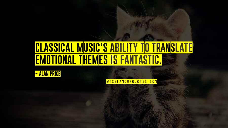 Abduzieren Quotes By Alan Price: Classical music's ability to translate emotional themes is