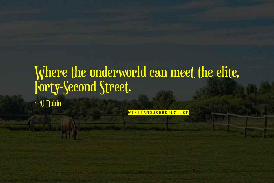 Abe Burrows Quotes By Al Dubin: Where the underworld can meet the elite, Forty-Second