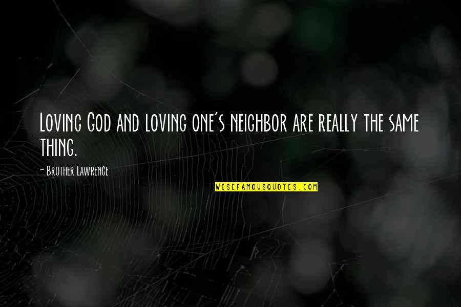 Abe Hicks Quotes By Brother Lawrence: Loving God and loving one's neighbor are really Abe Hicks Quotes By Brother Lawrence: Loving God and loving one's neighbor are really
