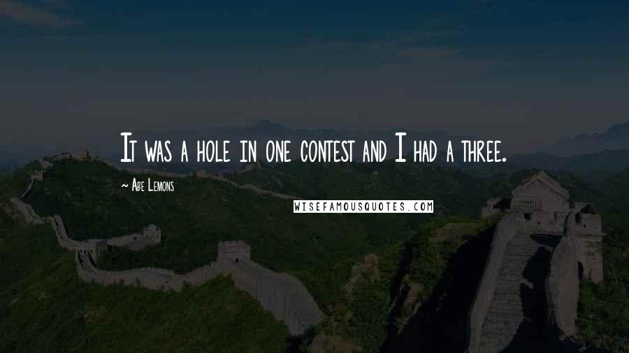 Abe Lemons quotes: It was a hole in one contest and I had a three.