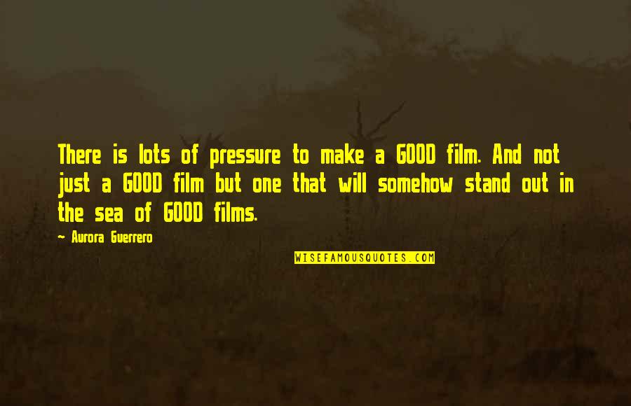 Abe Lincoln Rose Quote Quotes By Aurora Guerrero: There is lots of pressure to make a