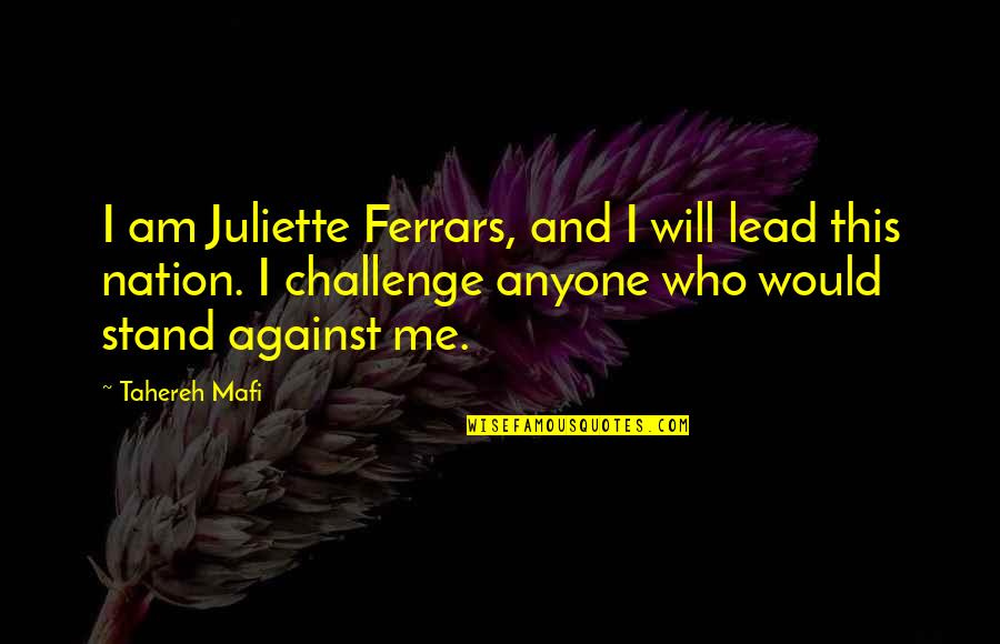 Abe Lincoln Rose Quote Quotes By Tahereh Mafi: I am Juliette Ferrars, and I will lead