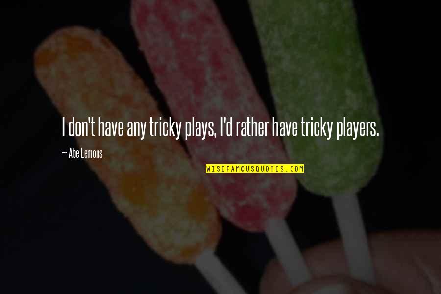 Abe Quotes By Abe Lemons: I don't have any tricky plays, I'd rather