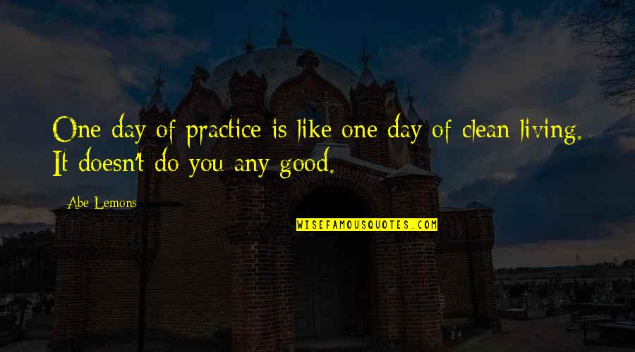 Abe Quotes By Abe Lemons: One day of practice is like one day
