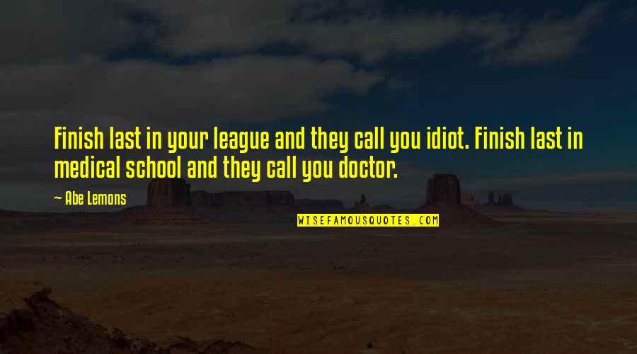 Abe Quotes By Abe Lemons: Finish last in your league and they call