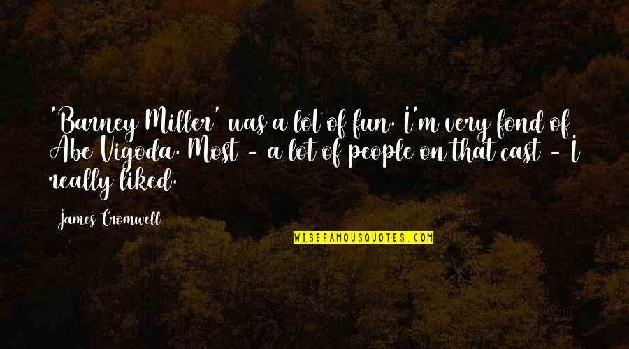 Abe Quotes By James Cromwell: 'Barney Miller' was a lot of fun. I'm