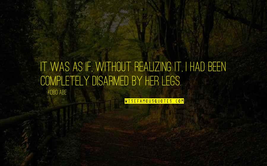 Abe Quotes By Kobo Abe: It was as if, without realizing it, I