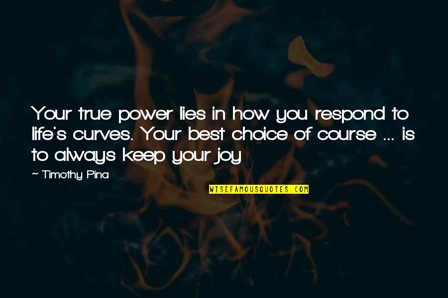 Abe Quotes By Timothy Pina: Your true power lies in how you respond
