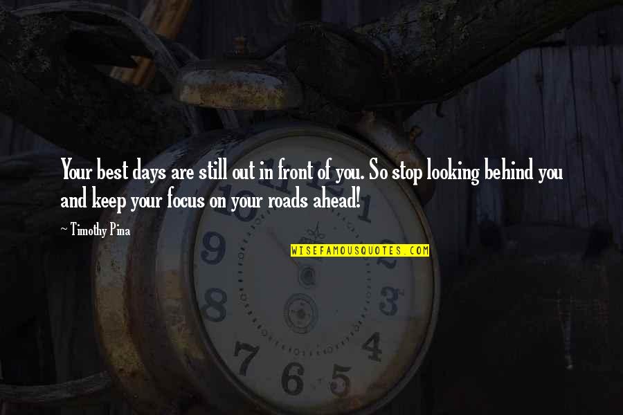 Abe Quotes By Timothy Pina: Your best days are still out in front