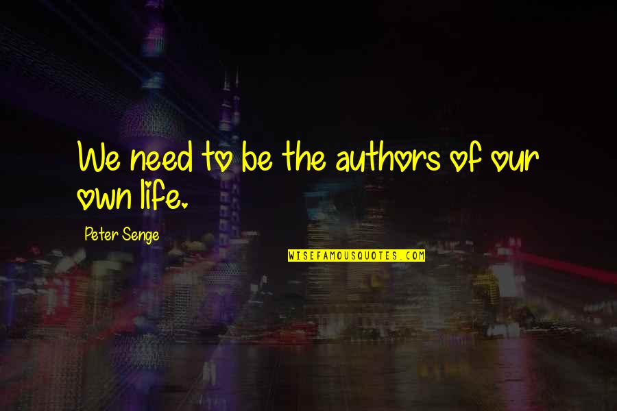 Abe Saperstein Quotes By Peter Senge: We need to be the authors of our