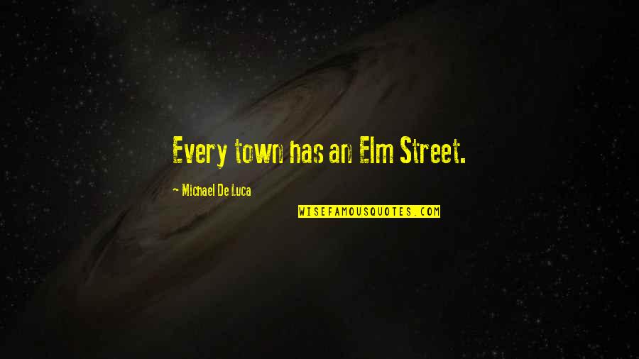 Abebech Tebeje Quotes By Michael De Luca: Every town has an Elm Street. Abebech Tebeje Quotes By Michael De Luca: Every town has an Elm Street.