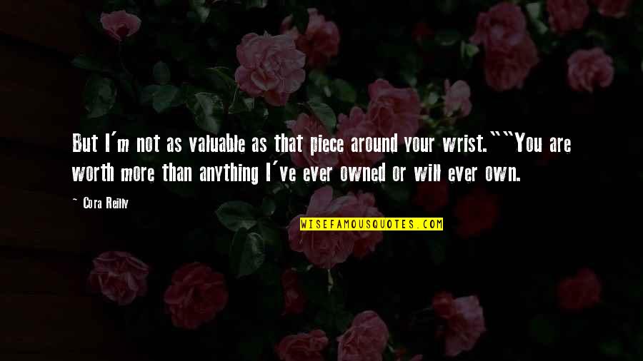 Abed Dreamatorium Quotes By Cora Reilly: But I'm not as valuable as that piece Abed Dreamatorium Quotes By Cora Reilly: But I'm not as valuable as that piece