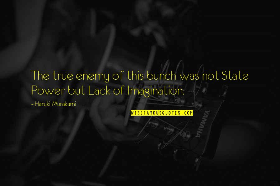 Abed Dreamatorium Quotes By Haruki Murakami: The true enemy of this bunch was not