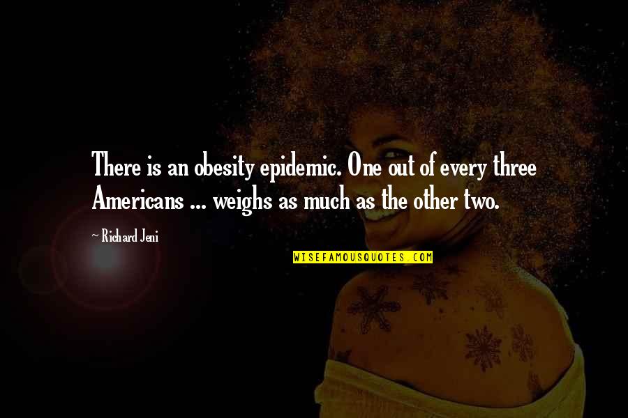 Abedini Reza Quotes By Richard Jeni: There is an obesity epidemic. One out of