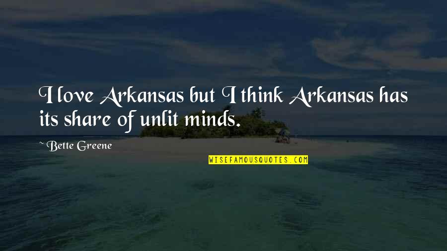 Abednego Restaurant Quotes By Bette Greene: I love Arkansas but I think Arkansas has