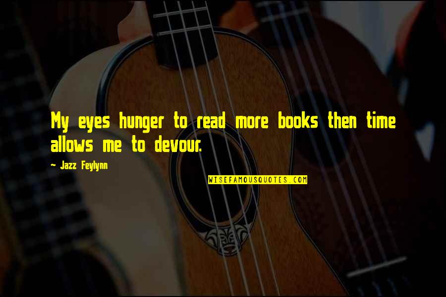 Abednego Restaurant Quotes By Jazz Feylynn: My eyes hunger to read more books then