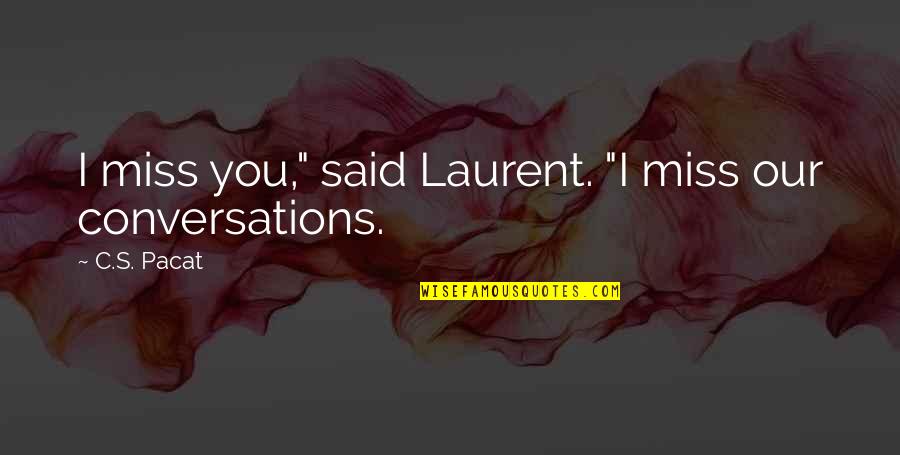 Abeel Auto Quotes By C.S. Pacat: I miss you," said Laurent. "I miss our
