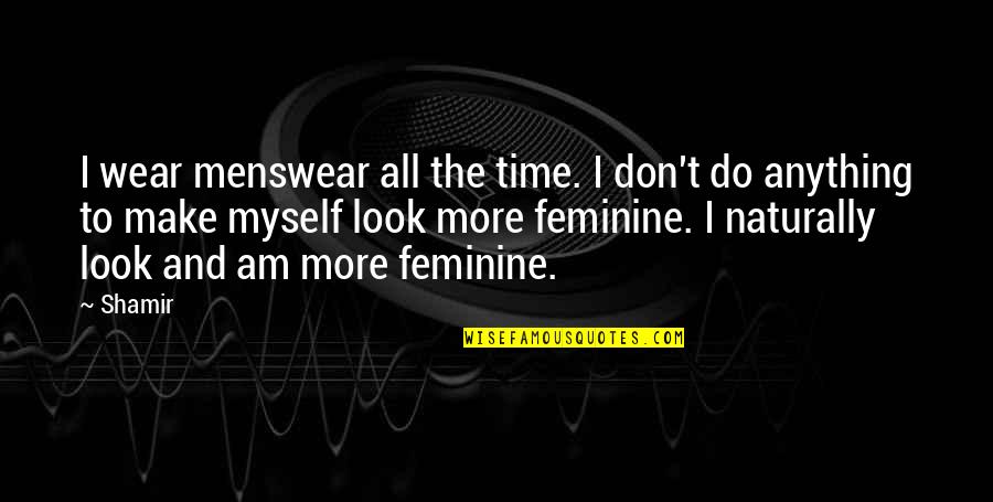 Abeer Al Quotes By Shamir: I wear menswear all the time. I don't