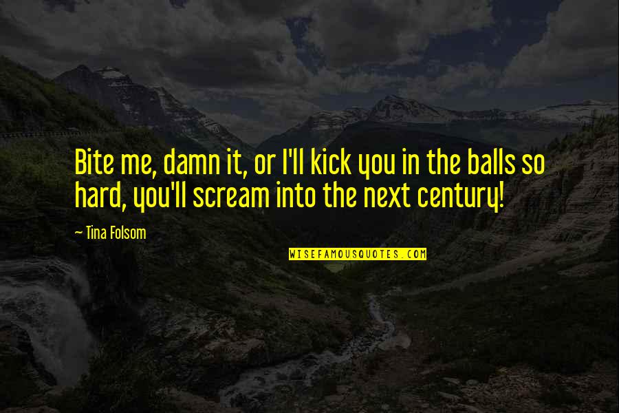 Abeer Meher Quotes By Tina Folsom: Bite me, damn it, or I'll kick you