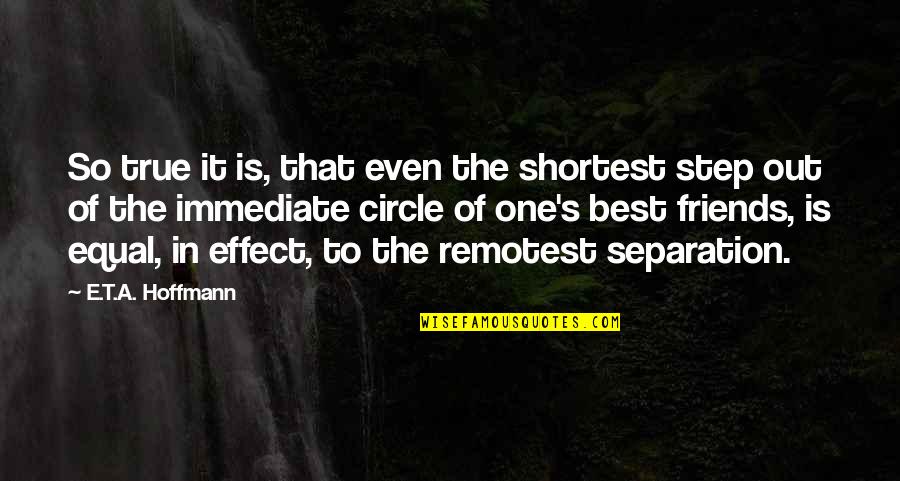 Abeg Quotes By E.T.A. Hoffmann: So true it is, that even the shortest