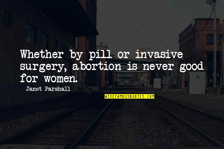 Abeg Quotes By Janet Parshall: Whether by pill or invasive surgery, abortion is