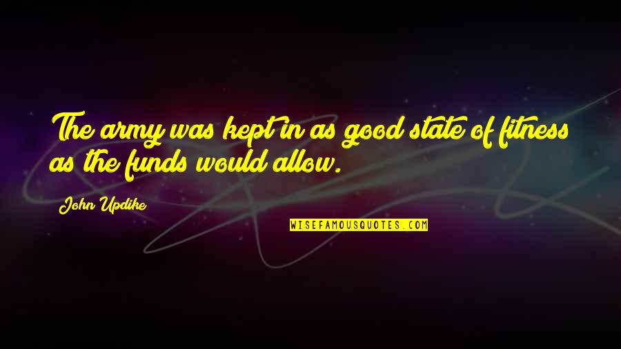 Abegail Danger Quotes By John Updike: The army was kept in as good state