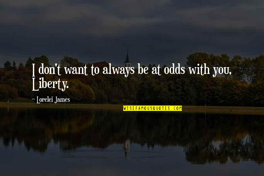 Abegail Sy Quotes By Lorelei James: I don't want to always be at odds Abegail Sy Quotes By Lorelei James: I don't want to always be at odds