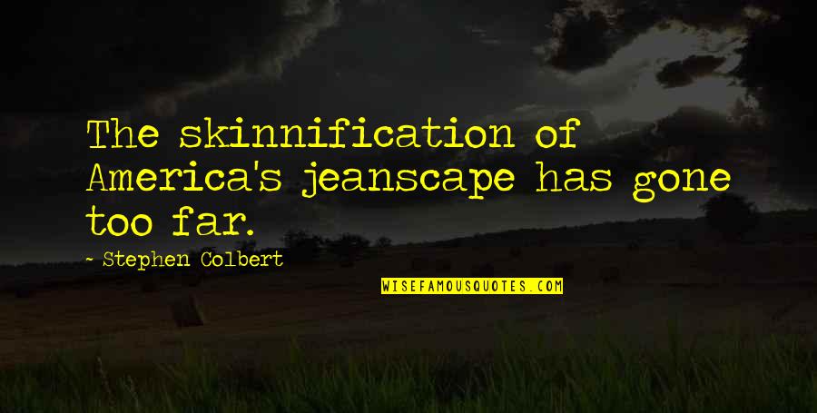 Abegglen Genealogy Quotes By Stephen Colbert: The skinnification of America's jeanscape has gone too