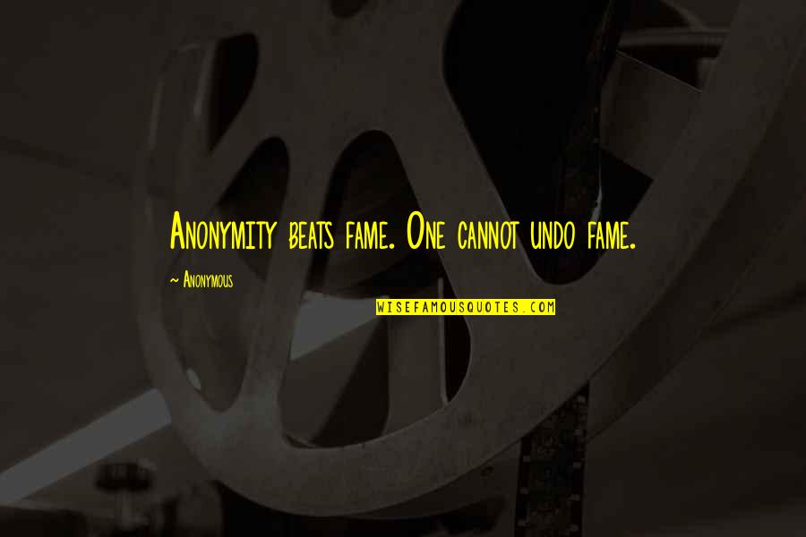 Abegglen Pfister Quotes By Anonymous: Anonymity beats fame. One cannot undo fame.