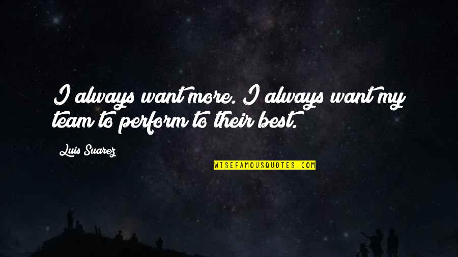 Abegglen Quotes By Luis Suarez: I always want more. I always want my