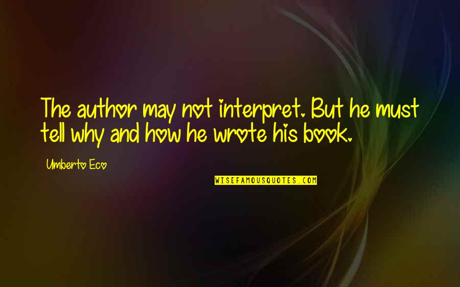Abegglen Quotes By Umberto Eco: The author may not interpret. But he must