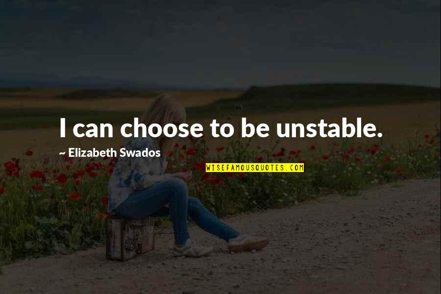Abeid Amani Karume Quotes By Elizabeth Swados: I can choose to be unstable.