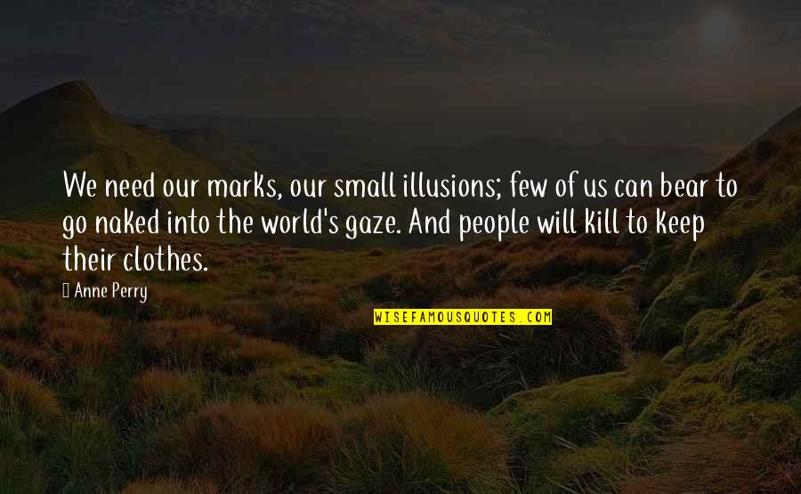Abeilles Carpentiere Quotes By Anne Perry: We need our marks, our small illusions; few Abeilles Carpentiere Quotes By Anne Perry: We need our marks, our small illusions; few
