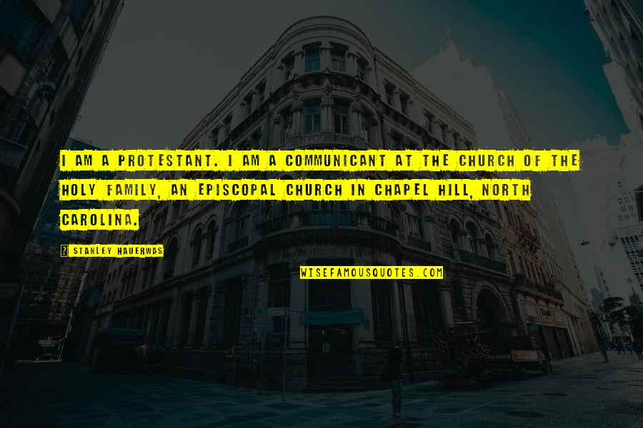 Abeilles Carpentiere Quotes By Stanley Hauerwas: I am a Protestant. I am a communicant Abeilles Carpentiere Quotes By Stanley Hauerwas: I am a Protestant. I am a communicant