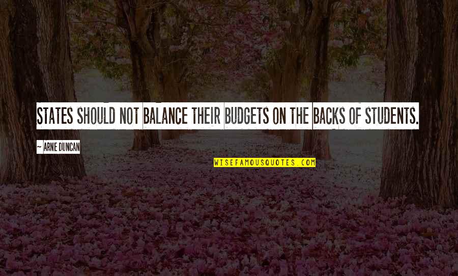 Abeilles Solitaires Quotes By Arne Duncan: States should not balance their budgets on the