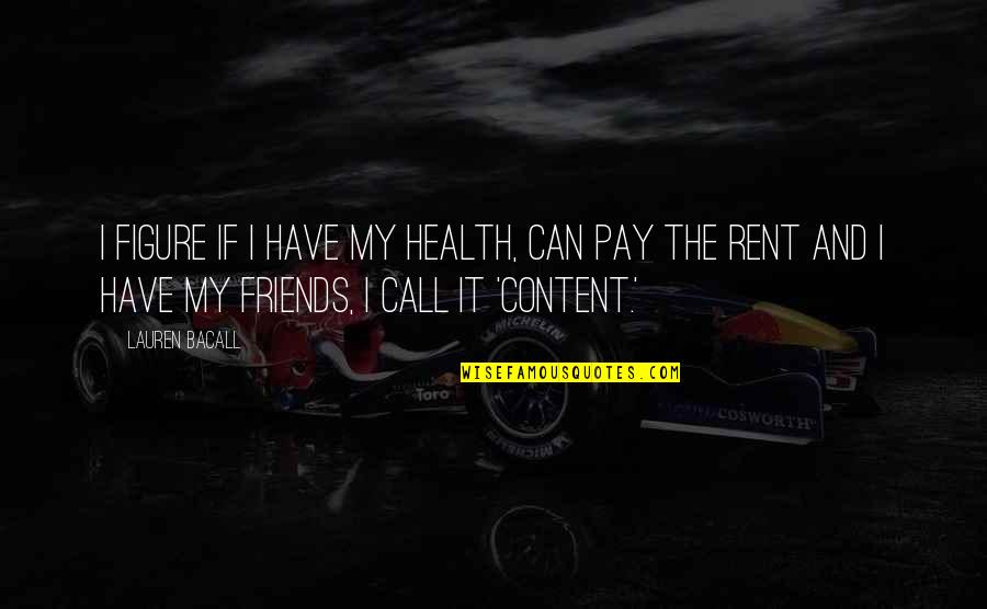 Abeja Maya Quotes By Lauren Bacall: I figure if I have my health, can Abeja Maya Quotes By Lauren Bacall: I figure if I have my health, can