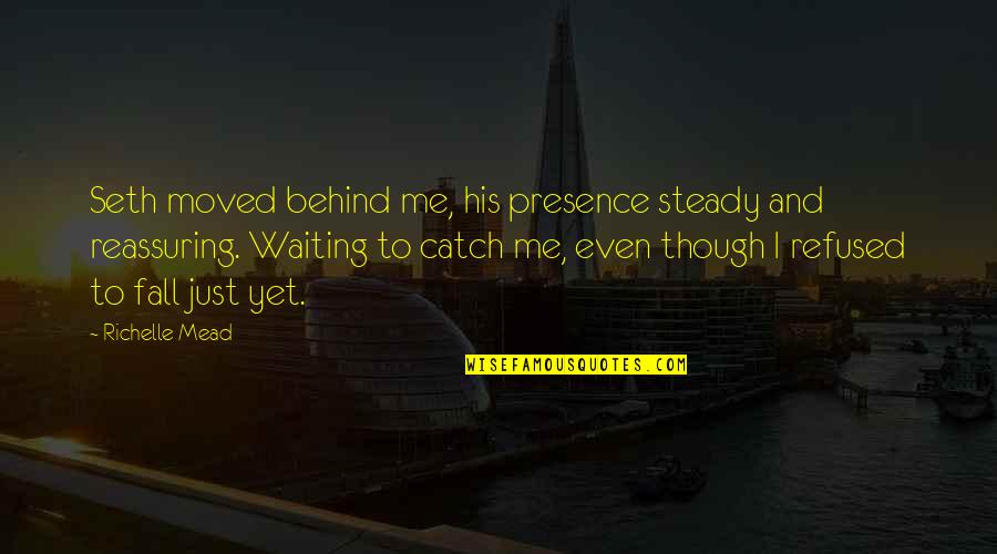 Abejas Para Quotes By Richelle Mead: Seth moved behind me, his presence steady and