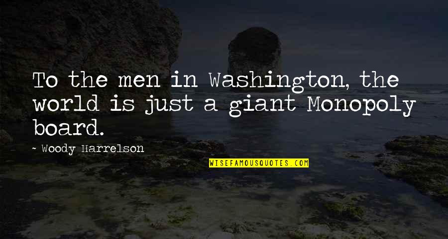 Abejas Quotes By Woody Harrelson: To the men in Washington, the world is